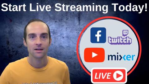 Start Live Streaming Today on Facebook, YouTube, Twitch, and Mixer